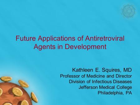 Future Applications of Antiretroviral Agents in Development