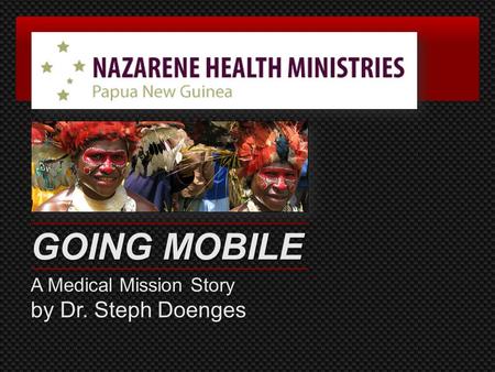 GOING MOBILE A Medical Mission Story by Dr. Steph Doenges.