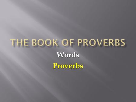 WordsProverbs. Today we will look at:  The Power of Our Words  The Wise Use of Our Words  The Judgment of Our Words.