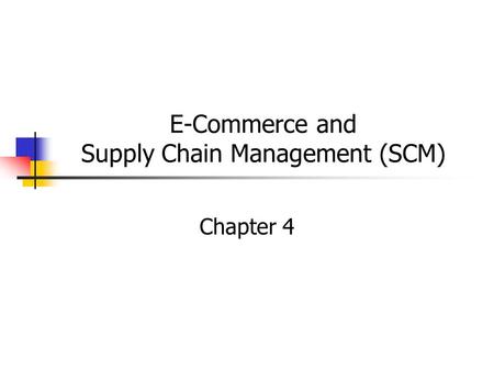 E-Commerce and Supply Chain Management (SCM) Chapter 4.