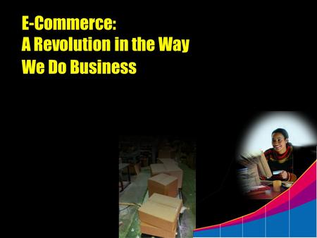 E-Commerce: A Revolution in the Way We Do Business.