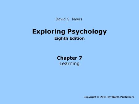 Exploring Psychology Chapter 7 Learning Eighth Edition David G. Myers