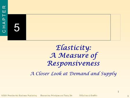 1 C H A P T E R 1 5 © 2001 Prentice Hall Business PublishingEconomics: Principles and Tools, 2/eO’Sullivan & Sheffrin 1 Elasticity: A Measure of Responsiveness.