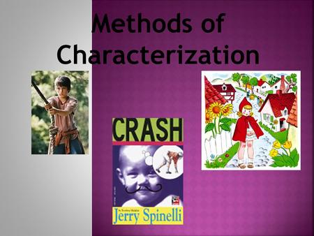 Methods of Characterization. Characterization – the way an author reveals the special qualities and personalities of a character in a story, making the.