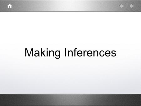Making Inferences. What is an inference? Inferences are conclusions that the reader makes based on evidence from the text and his or her own experience.