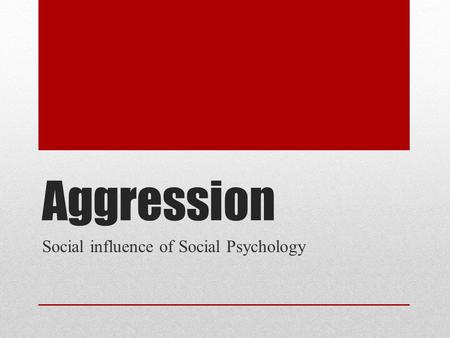 Aggression Social influence of Social Psychology.