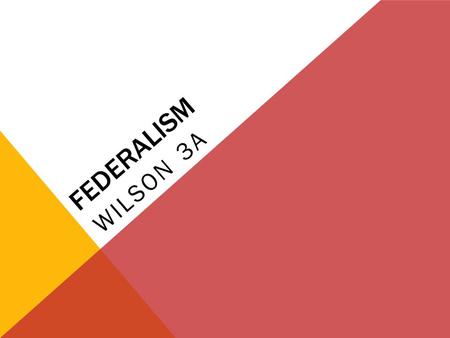 FEDERALISM WILSON 3A. KEY QUESTIONS WHO GOVERNS Where is sovereignty located in the American political system? How is power divided between the national.