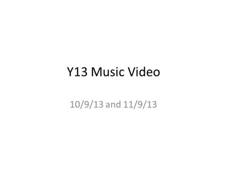Y13 Music Video 10/9/13 and 11/9/13. What is a music video? Starter: Q. What is a music video? Write down your definition based on what you know so far.