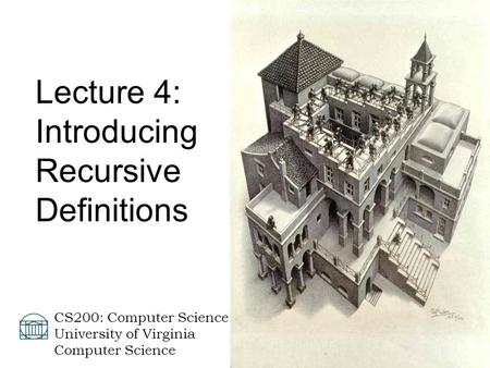 David Evans  CS200: Computer Science University of Virginia Computer Science Lecture 4: Introducing Recursive Definitions.