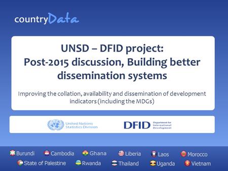 UNSD – DFID project: Post-2015 discussion, Building better dissemination systems Improving the collation, availability and dissemination of development.