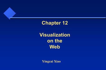 Yingcai Xiao Chapter 12 Visualization on the Web.