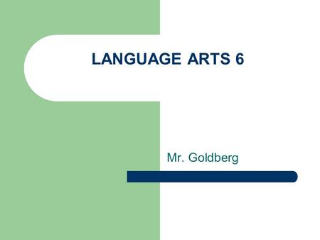 LANGUAGE ARTS 6 Mr. Goldberg. COURSE BACKGROUND The class will focus on several novels and uses of literary devices. Students will learn how to comprehend.