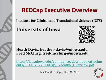 REDCap Executive Overview Institute for Clinical and Translational Science (ICTS) University of Iowa Heath Davis, Fred McClurg,