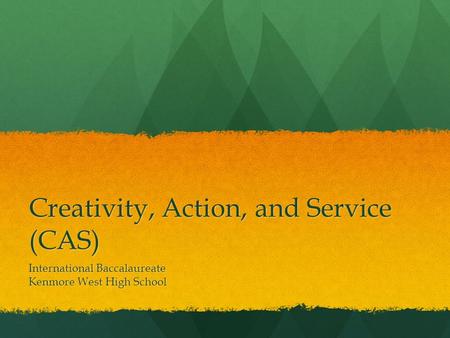 Creativity, Action, and Service (CAS) International Baccalaureate Kenmore West High School.