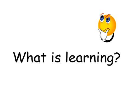 What is learning?.
