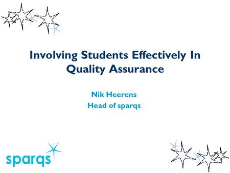 Involving Students Effectively In Quality Assurance Nik Heerens Head of sparqs.