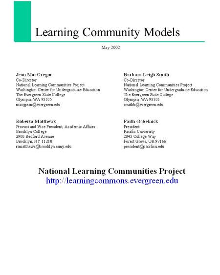 Learning Community Models May 2002. Learning Communities A variety of approaches that link or cluster classes during a given term, often around an interdisciplinary.