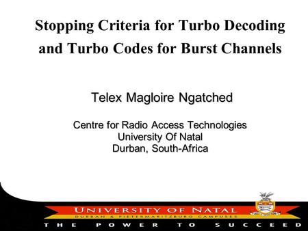 Telex Magloire Ngatched Centre for Radio Access Technologies University Of Natal Durban, South-Africa Telex Magloire Ngatched Centre for Radio Access Technologies.