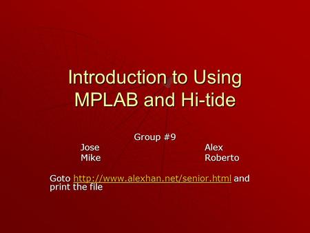 Introduction to Using MPLAB and Hi-tide Group #9 JoseAlex MikeRoberto Goto  and print the file