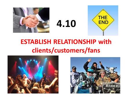 ESTABLISH RELATIONSHIP with clients/customers/fans 4.10.