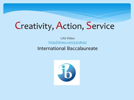 C reativity, A ction, S ervice International Baccalaureate CAS Video