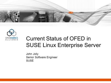 Current Status of OFED in SUSE Linux Enterprise Server John Jolly Senior Software Engineer SUSE.