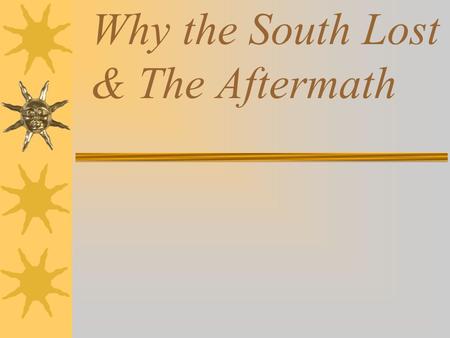 Why the South Lost & The Aftermath. Reason 1: South’s Rights Theory Failed.