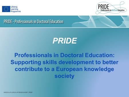 PRIDE Professionals in Doctoral Education: Supporting skills development to better contribute to a European knowledge society 540332-LLP-1-2013-1-AT-ERASMUS-EIGF.