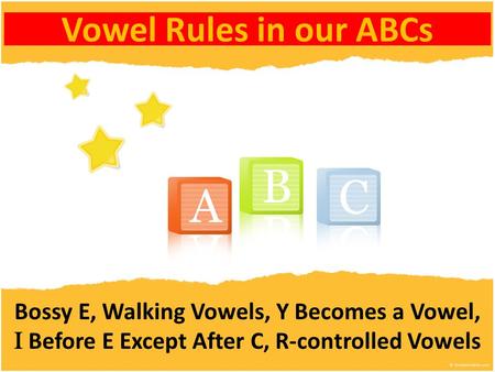 Vowel Rules in our ABCs Bossy E, Walking Vowels, Y Becomes a Vowel,
