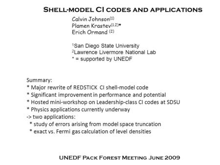 Shell-model CI codes and applications Calvin Johnson (1) Plamen Krastev (1,2) * Erich Ormand (2) 1 San Diego State University 2 Lawrence Livermore National.