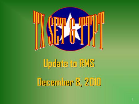 1 Update to RMS December 8, 2010. 2 Texas SET 4.0 Change Controls 706 706 718 718 720 720 722 722 733 733 734 734 735 735 736 736 737 737 738 738 739.