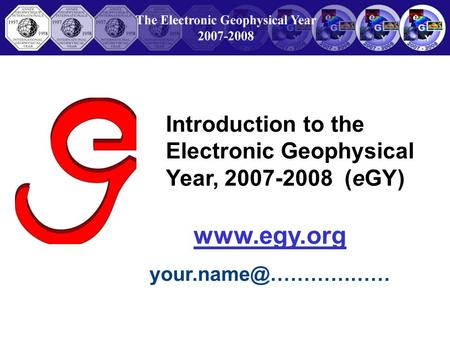 Introduction to the Electronic Geophysical Year, 2007-2008 (eGY)