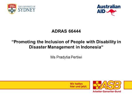 ADRAS 66444 “Promoting the Inclusion of People with Disability in Disaster Management in Indonesia“ Ms Pradytia Pertiwi.