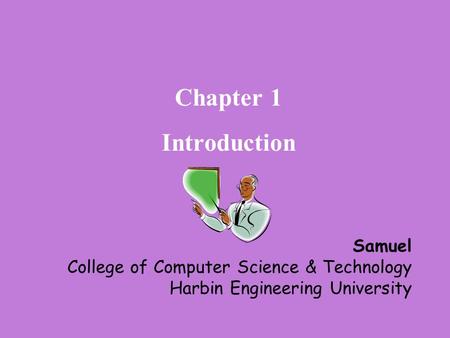 Chapter 1 Introduction Samuel College of Computer Science & Technology Harbin Engineering University.