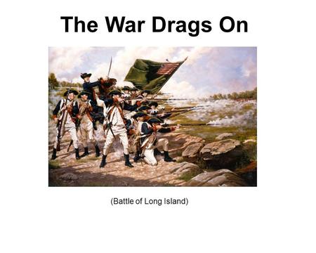 The War Drags On (Battle of Long Island).