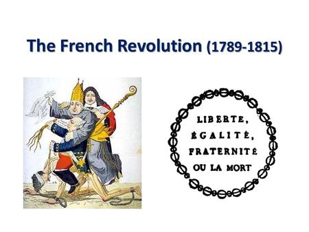 The French Revolution (1789-1815). I. Causes of Revolution 1.Serious fiscal problems in France – war debts amassed in 1780s (50% of taxes to pay) – 25%