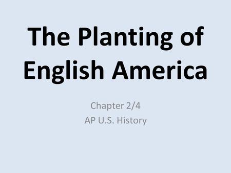 The Planting of English America Chapter 2/4 AP U.S. History.