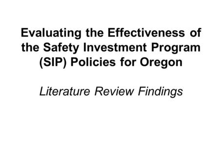 Evaluating the Effectiveness of the Safety Investment Program (SIP) Policies for Oregon Literature Review Findings.