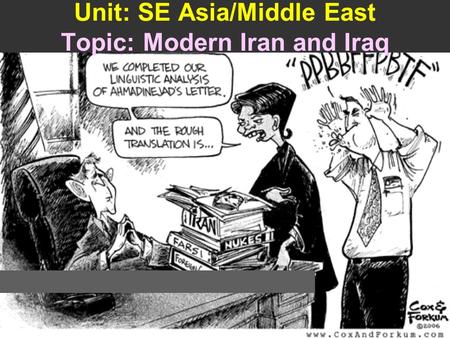 Unit: SE Asia/Middle East Topic: Modern Iran and Iraq.