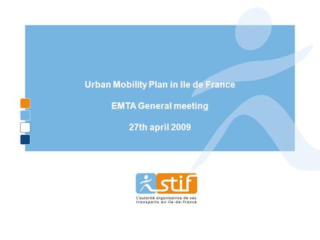 Ref : STIF rev PDU – Prepa comité des partenaires 090518 V1.1 DOCUMENT DE TRAVAIL Urban Mobility Plan in Ile de France EMTA General meeting 27th april.