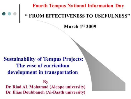 Fourth Tempus National Information Day “ FROM EFFECTIVENESS TO USEFULNESS” March 1 st 2009 Sustainability of Tempus Projects: The case of curriculum development.