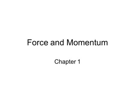 Force and Momentum Chapter 1. Reminders from GCSE Momentum is a measure of how easy or difficult it is to change the motion of a body –The greater the.