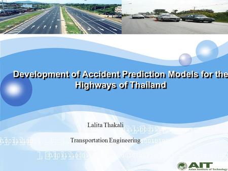 Development of Accident Prediction Models for the Highways of Thailand Lalita Thakali Transportation Engineering.