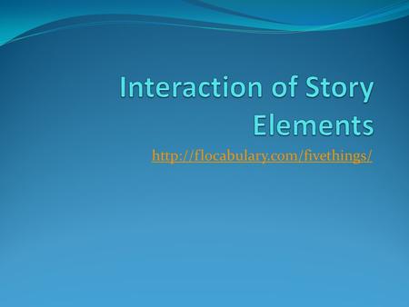 ELEMENTDEFINITION STORY EXAMPLE IF…THEN Plot Setting Character Conflict Theme.