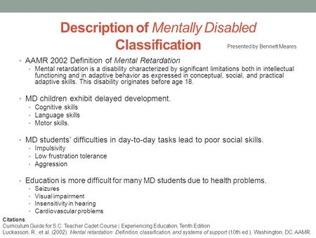 Description of Mentally Disabled Classification AAMR 2002 Definition of Mental Retardation Mental retardation is a disability characterized by significant.