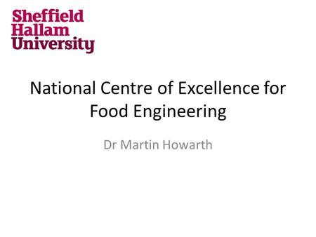 National Centre of Excellence for Food Engineering Dr Martin Howarth.