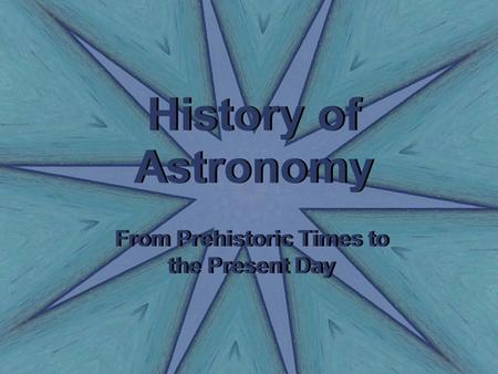 History of Astronomy From Prehistoric Times to the Present Day.