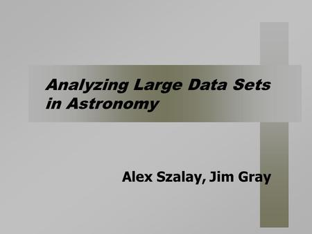 Alex Szalay, Jim Gray Analyzing Large Data Sets in Astronomy.