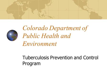 Colorado Department of Public Health and Environment Tuberculosis Prevention and Control Program.