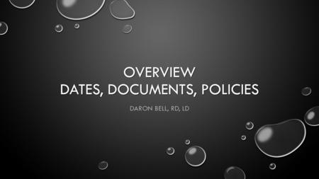 OVERVIEW DATES, DOCUMENTS, POLICIES DARON BELL, RD, LD.